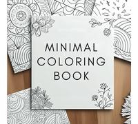 Tranquil Forms A Minimalist Coloring Collection: Elegant Line Art, Soft Abstracts, and Simple Geometric Patterns to Inspire Calm and Creativity