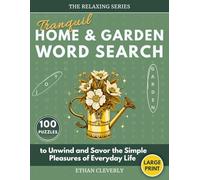 Tranquil Home & Garden Word Search: 100 Large Print Puzzles for Adults to Unwind and Savor the Simple Pleasures of Everyday Life