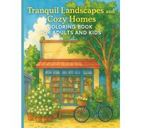 Tranquil Landscapes and Cozy Homes: A Serene Coloring Book for All Ages: Relax and unwind with 20 beautifully illustrated scenes of peaceful nature ... mindfulness, and family-friendly creativity.