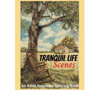 Tranquil Life Scenes An adult grayscale coloring book to relieve anxiety and depression: Stress Relief from Calm Scenes of Rural Life, Rustic Places, Men and Women involved in Rural Activities