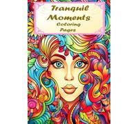 Tranquil Moments: Adults Coloring Pages: Try stress relieving power of coloring!