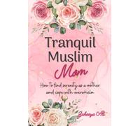 Tranquil Muslim Mom: How To Find Serenity As a Mother and Cope With Overwhelm
