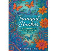 TRANQUIL STROKES: A Stress-Relief Adult Coloring Journey: A Stress-Relief Adult Coloring Journey with Calming Mandalas and Creative Designs