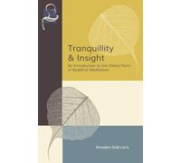 Tranquillity & Insight: An Introduction to the Oldest Form of Buddhist Meditation
