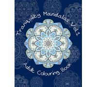 Tranquillity Mandalas Vol.1: Adult Colouring Book