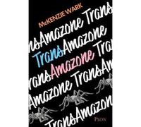 Trans Amazone McKenzie Wark (Auteur), Antoine Chainas (Traduction), Olga Rozenblum (Traduction)