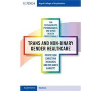 Trans and Nonbinary Gender Healthcare for Psychiatrists Psychologists and Other Health Professionals by James Barrett Christina Richards James Barrett (Auteur)
