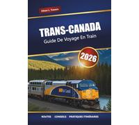 Trans-Canada Guide De Voyage En Train 2026: Explorez les voyages en train panoramiques, les itinéraires historiques, les points forts locaux et les arrêts incontournables