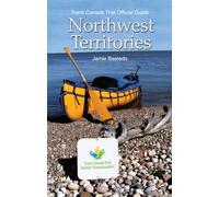 Trans Canada Trail Northwest Territories: Official Guide of the Trans Canada Trail