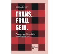 Trans. Frau. Sein.: Aspekte geschlechtlicher Marginalisierung