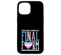 Trans Pride This is Not Even My Final Form Coque pour iPhone 15