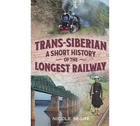 Trans-Siberian: A Short History of the Longest Railway