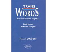 Trans Words - Plus de thèmes anglais - 5000 phrases de thème corrigées Exercices de vocabulaire - Florent Gusdorf - Ellipses - broché - Méthode de langue