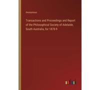 Transactions And Proceedings And Report Of The Philosophical Society Of Adelaide, South Australia, For 1878-9