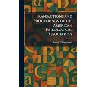 Transactions and Proceedings of the American Philological Association