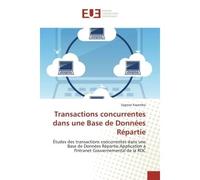Transactions concurrentes dans une Base de Données Répartie Études des transactions concurrentes dans une Base de Données Répartie.Application à l'Intranet Gouv - Sagesse Kayemba - Universitaires Euro
