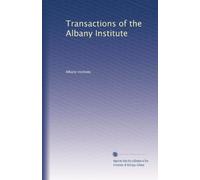 Transactions of the Albany Institute (Volume 7)