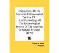 Transactions of the American Entomological Society V7: And Proceedings of the Entomological Section of the Academy of Natural Sciences (1879) Blake, Charles A., Cresson, E. T., Horn II, George (Auteur