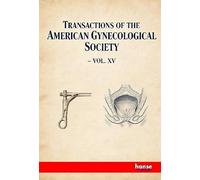 Transactions of the American Gynecological Society: Vol. XV