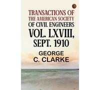 Transactions of the American Society of Civil Engineers vol. LXVIII Sept. 1910