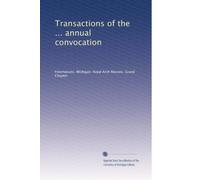 Transactions of the ... annual convocation (Volume 28)