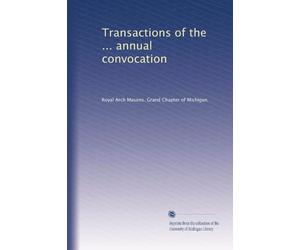 Transactions of the ... annual convocation (Volume 28)