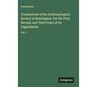 Transactions of the Anthropological Society of Washington. For the First, Second, and Third Years of its Organization: Vol. 1