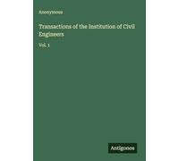 Transactions of the Institution of Civil Engineers: Vol. 1