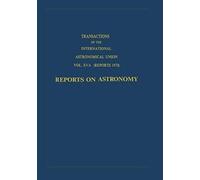 Transactions Of The International Astronomical Union: Reports On Astronomy
