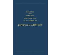 Transactions Of The International Astronomical Union: Reports On Astronomy
