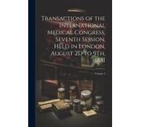 Transactions Of The International Medical Congress, Seventh Session, Held In London, August 2d To 9th, 1881; Volume 2