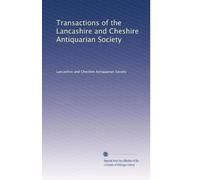 Transactions of the Lancashire and Cheshire Antiquarian Society (Volume 29)