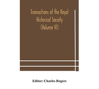 Transactions Of The Royal Historical Society (Volume Vi)