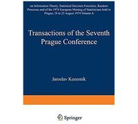 Transactions Of The Seventh Prague Conference On Information Theory, Statistical Decision Functions, Random Processes And Of The 1974 European Meeting Of Statisticians