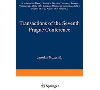 Transactions Of The Seventh Prague Conference On Information Theory, Statistical Decision Functions, Random Processes And Of The 1974 European Meeting Of Statisticians