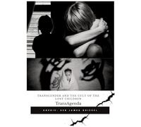 TransAgenda: Transgender and the Cult of the Lost Children