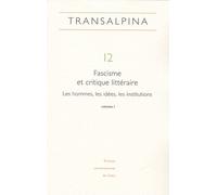 Transalpina N° 12 - Fascisme Et Critique Littéraire - Les Hommes, Les Idées, Les Institutions Tome 1