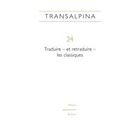 Transalpina, N 24/2021 - Traduire - Et Retraduire - Les Classiques