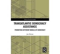 Transatlantic Democracy Assistance: Promoting Different Models of Democracy (Democratization Studies) - [Version Originale] Inconnu (Auteur)