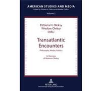Transatlantic Encounters: Philosophy, Media, Politics In Memory Of Mateusz Oleksy (American Studies And Media) (Hardcover) Elzbieta H Oleksy, Wieslaw Oleksy (Auteur)