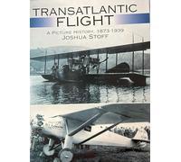 Transatlantic Flight: A Picture History, 1873-1939