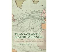 Transatlantic Majoritarianism: How Murder, Migration, and Modernity Transformed Nineteenth Century Legislatures