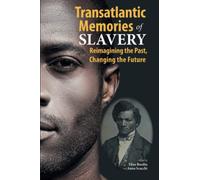 Transatlantic Memories of Slavery: Remembering the Past, Changing the Future