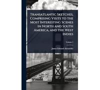 Transatlantic Sketches, Comprising Visits to the Most Interesting Scenes in North and South America, and the West Indies