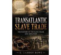 Transatlantic Slave Trade: The History of the Slave Trade and Abolition