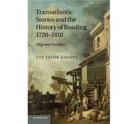 Transatlantic Stories and the History of Reading 17201810 - Eve Tavor University of Oklahoma Bannet - Cambridge University Press - Livre en Anglais - Pape Eve Tavor University of Oklahoma BannetEve Ta
