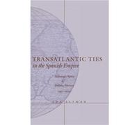 Transatlantic Ties in the Spanish Empire by Ida Altman Ida Altman (Auteur)