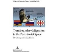 Transboundary Migration In The Post-Soviet Space: Three Comparative Case Studies (Paperback) Nikolai Genov, Tessa Savvidis (Auteur)