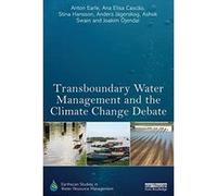 Transboundary Water Management and the Climate Change Debate (Earthscan Studies in Water Resource Management) - [Livre en VO] Anton Earle, Ana Elisa Cascao, Stina Hansson, Anders Jã¤gerskog, Ashok Swa