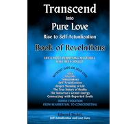 Transcend into Pure Love - Rise to Self-Actualization: Book of Revelations